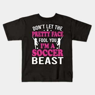 Don't Let The Pretty Face Fool You Women Girls Soccer Kids T-Shirt